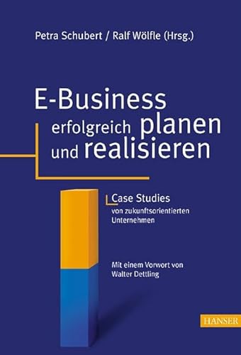 Beispielbild fr E-Business erfolgreich planen und realisieren: Case Studies von zukunftsorientierten Unternehmen Mit einem Vorwort von Walter Dettling zum Verkauf von medimops