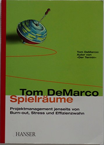SpielrÃ¤ume. Projektmanagement jenseits von Burn-out, Stress und Effizienzwahn. (9783446216655) by [???]