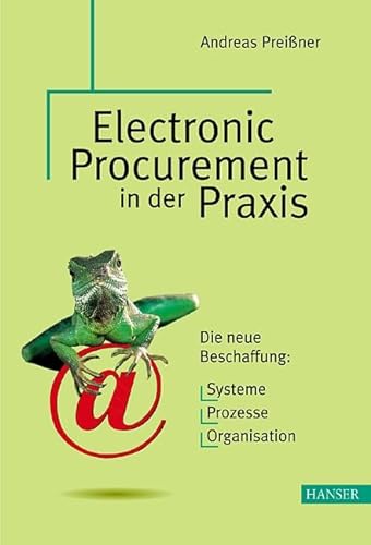 Stock image for Electronic Procurement in der Praxis: Die neue Beschaffung: Systeme - Prozesse - Organisation for sale by Gabis Bcherlager