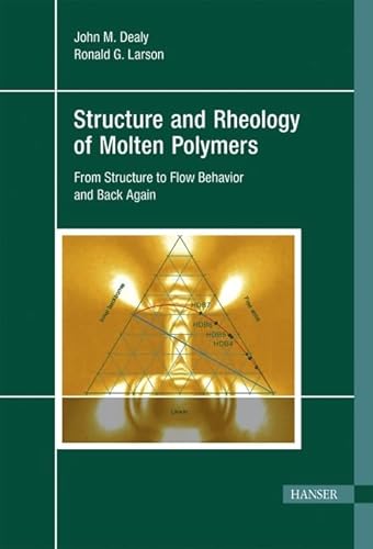 Structure and Rheology of Molten Polymers: From Structure to Flow Behavior and Back Again - Dealy, John M.