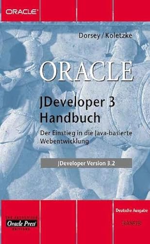 Oracle JDeveloper 3 Handbuch. Der Einstieg in die Java-basierte Webentwicklung. (9783446218185) by Dorsey, Paul; Koletzke, Peter