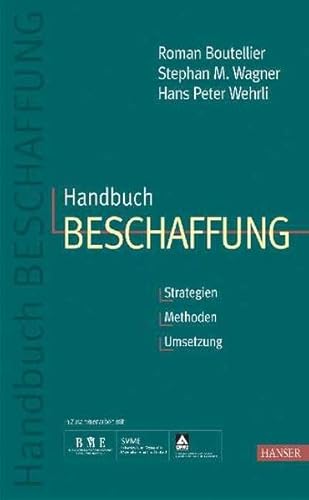 Handbuch Beschaffung. Strategien - Methoden - Umsetzung. (9783446218215) by Boutellier, Roman; Wagner, Stephan M.; Wehrli, Hans Peter