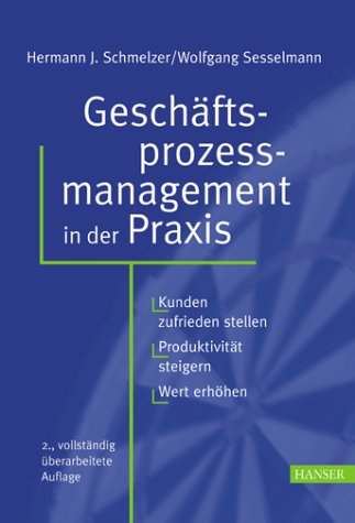 9783446219083 Geschaftsprozessmanagement In Der Praxis Kunden Zufrieden Stellen Produktivitat Steigern Wert Erhohen Zvab Schmelzer Hermann J Sesselmann Wolfgang 3446219080