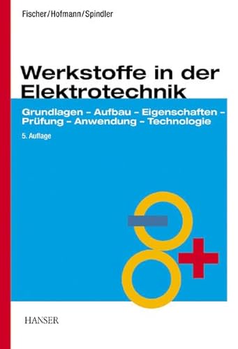 Werkstoffe in der Elektrotechnik. (9783446220829) by Fischer, Hans; Hofmann, Hansgeorg; Spindler, JÃ¼rgen