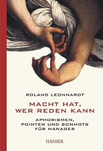 Stock image for Macht hat, wer reden kann: Aphorismen, Pointen und Bonmots fr Manager for sale by Leserstrahl  (Preise inkl. MwSt.)