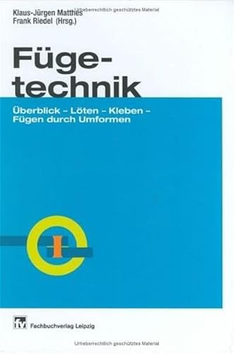 Beispielbild fr Fgetechnik: berblick - Lten - Kleben - Fgen durch Umformen Klaus-Jrgen Matthes Frank Riedel Maschinenbau Fertigungstechnik Fgen Fge-Technik Techniker Maschinenbauer Fertigungstechniker Technik zum Verkauf von BUCHSERVICE / ANTIQUARIAT Lars Lutzer