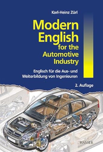 Beispielbild fr Modern English for the Automotive Industry: Englisch fr die Aus- und Weiterbildung von Ingenieuren Maschinenbau Wirtschaftsingenieur Industrieerfahrung Aus- und Weiterbildung in Sprachkursen Fachbegriffe englischer Sprachunterricht Trainingsbuch fr das Selbststudium Geschftsenglisch Finanzenglisch Kraftfahrzeugbauenglisch Maschinenbauenglisch Wirtschaftsenglisch Trainingsbuch Ingenieurstudenten Techniker Ingenieure Manager Automobilindustrie Grundwortschatz Aufgabengebieten Strategie Planung Entwicklung Fertigung Kundendienst englischsprachige bungstexte Wrterbuchteile deutsch-englisch englisch-deutsch Dipl.-Ing. Karl-Heinz Zrl zum Verkauf von BUCHSERVICE / ANTIQUARIAT Lars Lutzer