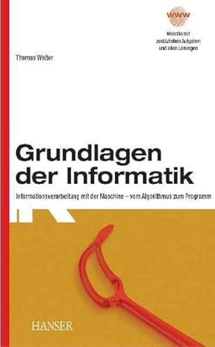 Beispielbild fr Grundlagen der Informatik: Informationsverarbeitung mit der Maschine - vom Algorithmus zum Programm zum Verkauf von medimops