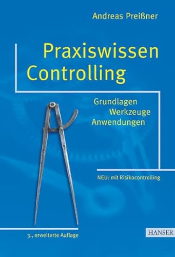 Stock image for Praxiswissen Controlling: Grundlagen - Werkzeuge - Anwendungen 3., erweiterte Auflage. Mit Sonderteil "Risicocontrolling" for sale by medimops