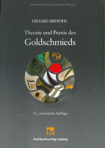 Theorie und Praxis des Goldschmieds. - Brepohl, Erhard