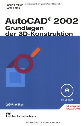 9783446223684: AutoCAD 2002. Grundlagen der 3D-Konstruktion: CAD-Praktikum. Geeignet auch fr die Version AutoCAD 2000