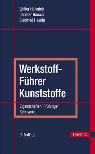Werkstoff-Führer Kunststoffe: Eigenschaften - Prüfungen - Kennwerte - Hellerich, Walter, Guenther Harsch und Siegfried Haenle