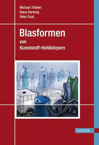Blasformen: von Kunststoffhohlkörpern - Thielen, Michael, Peter Gust und Klaus Hartwig