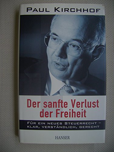 Stock image for Der sanfte Verlust der Freiheit: Fr ein neues Steuerrecht - klar, verstndlich, gerecht for sale by medimops