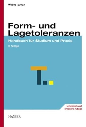 Form- und Lagetoleranzen: Handbuch für Studium und Praxis. - Jorden, Walter,