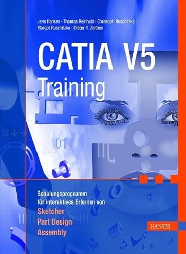 CATIA V5 TRAINING. Schulungsprogramm für interaktives Erlernen von Sketcher, Part Design, Assembly - Ruschitzka, Christoph