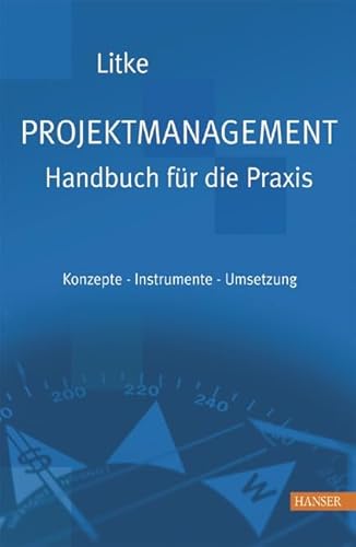 Projektmanagement - Handbuch für die Praxis: Konzepte - Instrumente - Umsetzung - Litke, Hans-Dieter