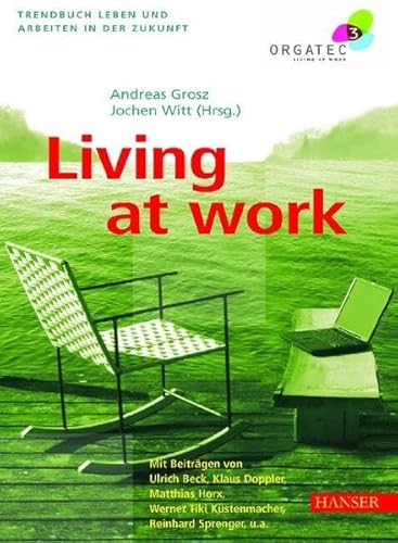 Stock image for Living at Work: Trendbuch Leben und Arbeiten in der Zukunft Mit Beitrgen von Ulrich Beck, Klaus Doppler, Matthias Horx, Werner Tiki Kstenmacher, Reinhard Sprenger u.a. for sale by medimops