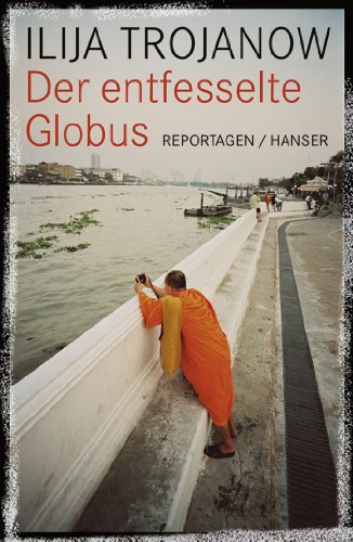 9783446230309: Der entfesselte Globus: Reportagen