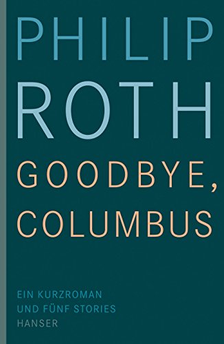 Goodbye, Columbus : Ein Kurzroman und fÃ¼nf Stories - Philip Roth