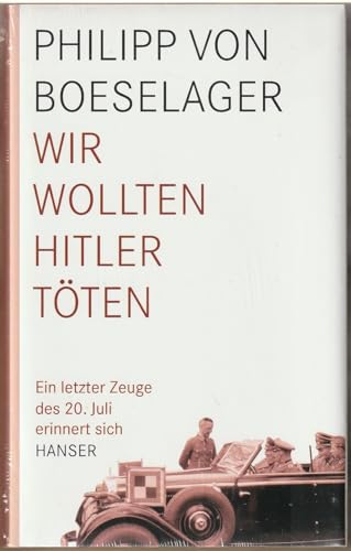 Beispielbild fr Wir wollten Hitler tten : ein letzter Zeuge des 20. Juli erinnert sich. Philipp von Boeselager. Mit Florence und Jrme Fehrenbach. Aus dem Franz. von Reinhard Tiffert / Teil von: Anne-Frank-Shoah-Bibliothek zum Verkauf von Bchergarage