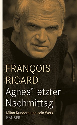 Beispielbild fr Agnes' letzter Nachmittag: Milan Kundera und sein Werk zum Verkauf von medimops