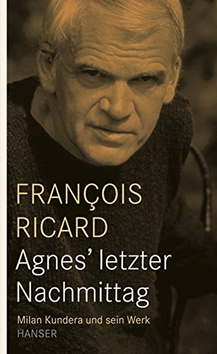 9783446233003: Agnes' letzter Nachmittag: Milan Kundera und sein Werk