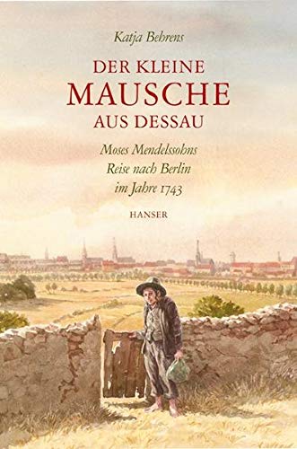 9783446233058: Der kleine Mausche aus Dessau: Moses Mendelssohns Reise nach Berlin 1743