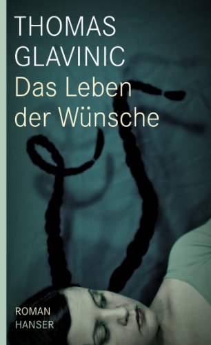 Das Leben der Wünsche. - Glavinic, Thomas