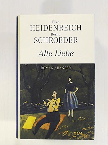 Alte Liebe: Roman - Elke und Bernd Schroeder Heidenreich
