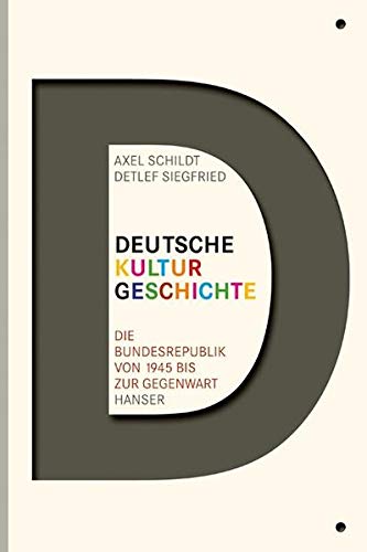 Deutsche Kulturgeschichte: Die Bundesrepublik von 1945 bis zur Gegenwart - Siegfried, Detlef, Schildt, Axel