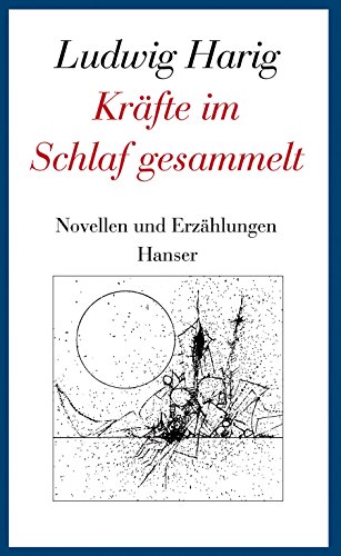 Kräfte im Schlaf gesammelt: Novellen und Erzählungen. Gesammelte Werke; - Jung, Werner und Ludwig Harig