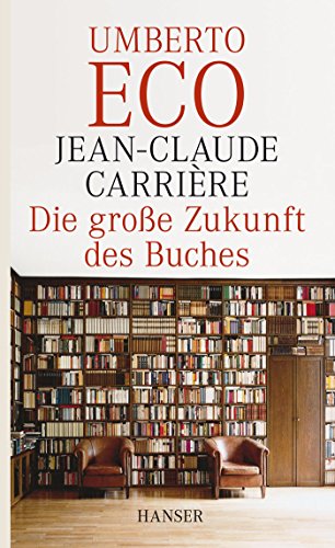 ( noch folienverpackt ) Die große Zukunft des Buches : Gespräche mit Jean-Philippe de Tonnac. Umberto Eco. Jean-Claude Carrière. Aus dem Franz. von Barbara Kleiner - Eco, Umberto Carrière und Jean-Philippe de Jean-Claude Tonnac