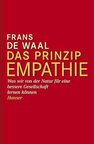 Das Prinzip Empathie: Was wir von der Natur für eine bessere Gesellschaft lernen können - de Waal, Frans und Hainer Kober
