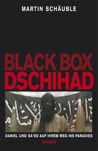 Black Box Dschihad : Daniel und Sa'ed auf ihrem Weg ins Paradies - Martin Schäuble