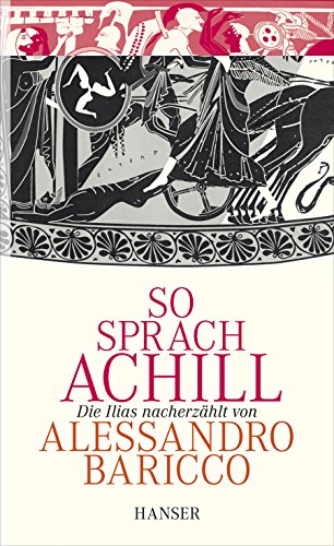 So sprach Achill: Die Ilias nacherzählt von Alessandro Baricco - Baricco, Alessandro