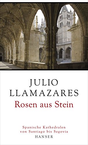 9783446237469: Rosen aus Stein: Spanische Kathedralen von Santiago bis Segovia