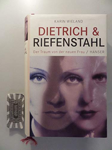 Dietrich & Riefenstahl. Der Traum von der neuen Frau. - Wieland, Karin
