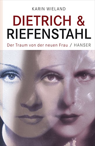 9783446237704: Dietrich & Riefenstahl: Der Traum von der neuen Frau