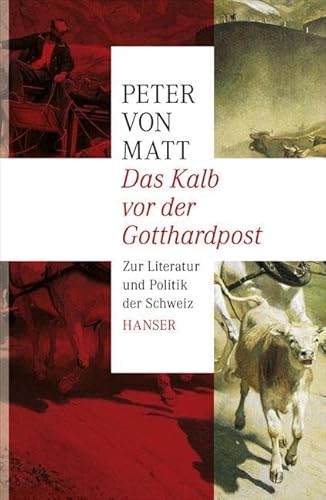 Das Kalb vor der Gotthardpost: Zur Literatur und Politik der Schweiz - Matt Peter, von