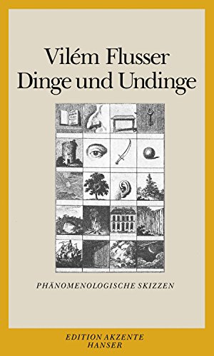 Dinge und Undinge: Phänomenologische Skizzen - Flusser, Vilém und Florian Rötzer