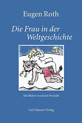 Die Frau in der Weltgeschichte : ein heiteres Buch. - Roth, Eugen