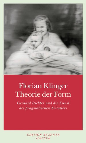 Beispielbild fr Theorie der Form. Gerhard Richter und die Kunst des pragmatischen Zeitalters. zum Verkauf von Antiquariat am St. Vith