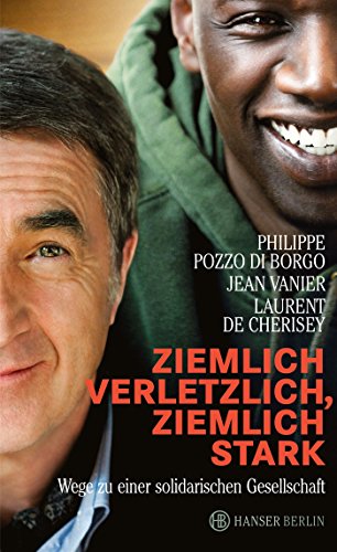 Ziemlich verletzlich, ziemlich stark: Wege zu einer solidarischen Gesellschaft - Pozzo di Borgo, Philippe, Jean Vanier und Laurent de Cherisey