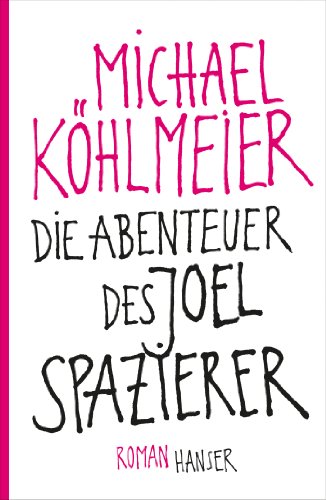 Die Abenteuer des Joel Spazierer: Roman Roman - Köhlmeier, Michael