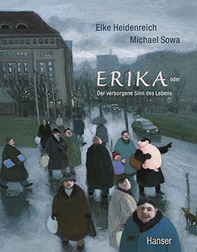 Erika oder Der verborgenene Sinn des Lebens. 23. Auflage - Heidenreich, Elke; Sowa, Michael (Illustrator)