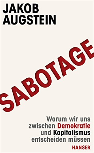 9783446243484: SABOTAGE: Warum wir uns zwischen Demokratie und Kapitalismus entscheiden mssen