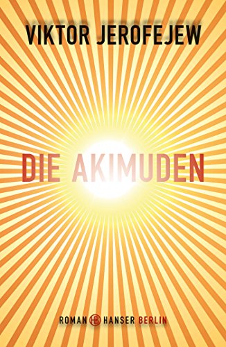 Die Akimuden : ein nichtmenschlicher Roman - Erofeev, Viktor und Beate Rausch