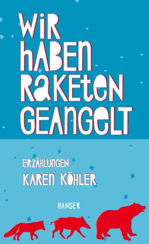 Wir haben Raketen geangelt. Erzählungen. - Köhler, Karen