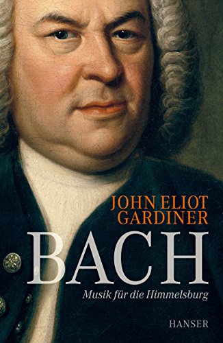 Bach : Musik für die Himmelsburg - John Eliot Gardiner